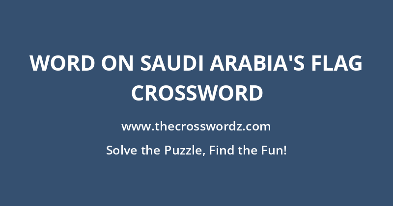 Word on Saudi Arabia’s flag crossword