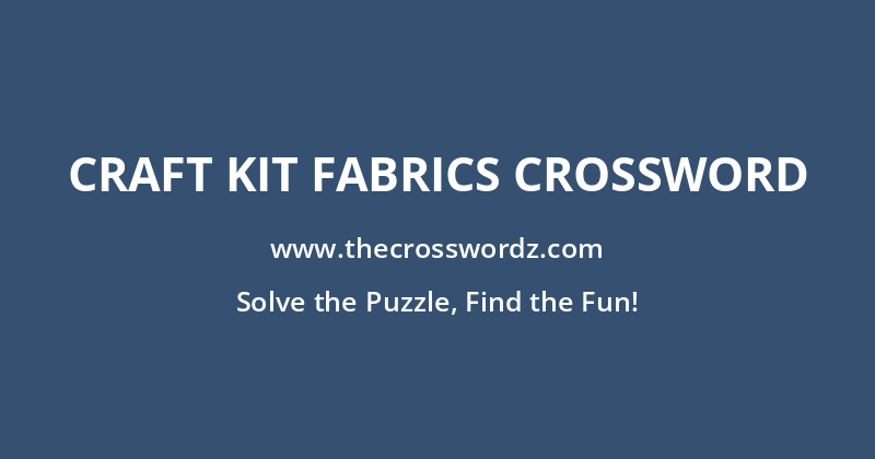 Craft kit fabrics crossword
