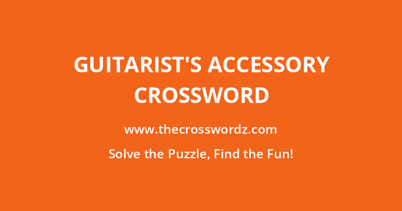 Guitarist’s accessory crossword