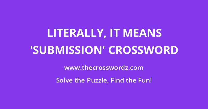 Literally, it means ‘submission’ crossword