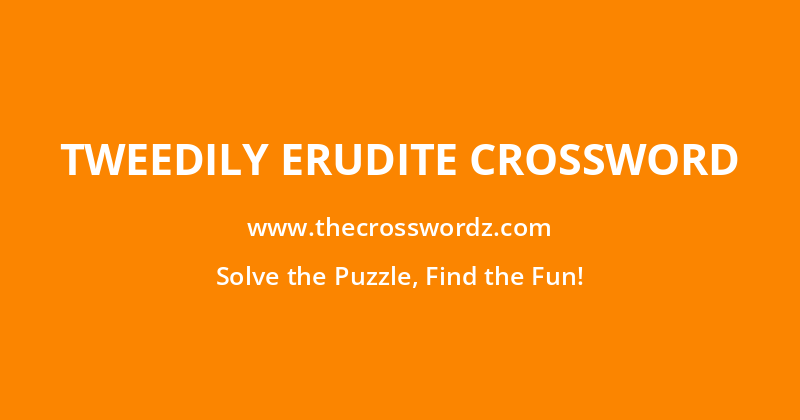 Tweedily erudite crossword