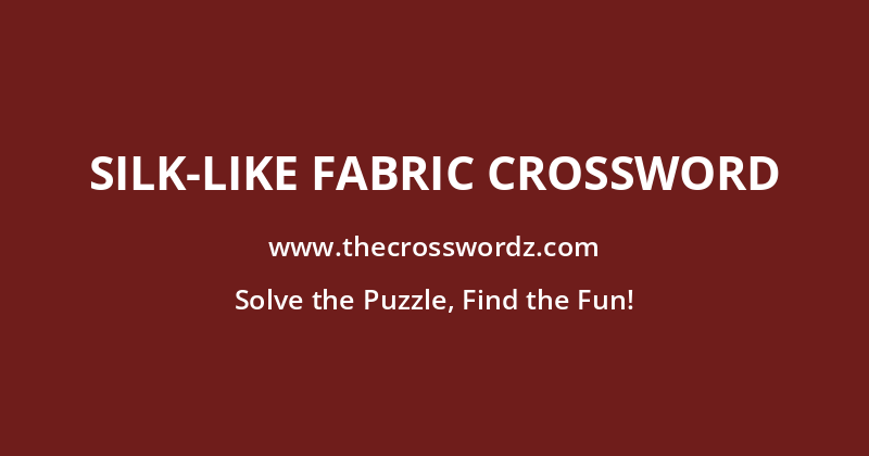 Silk-like fabric crossword