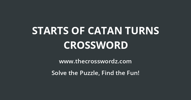 Starts of Catan turns crossword