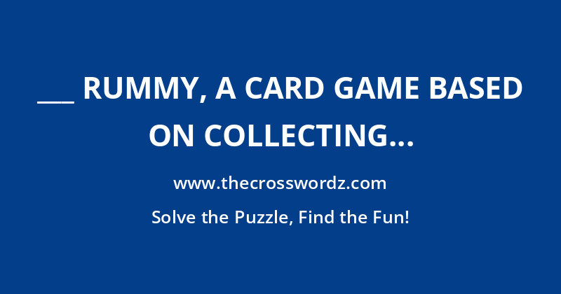 ___ rummy, a card game based on collecting sets and sequences crossword