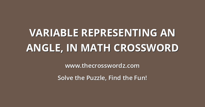 Variable representing an angle, in math crossword