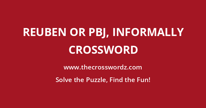 Reuben or PBJ, informally crossword