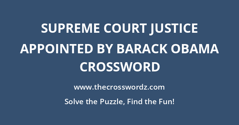 Supreme Court justice appointed by Barack Obama crossword