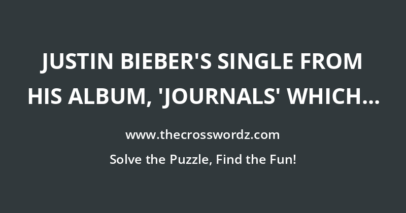 Justin Bieber’s single from his album, ‘Journals’ which is also his second song of Music Mondays, ‘All ___’ crossword