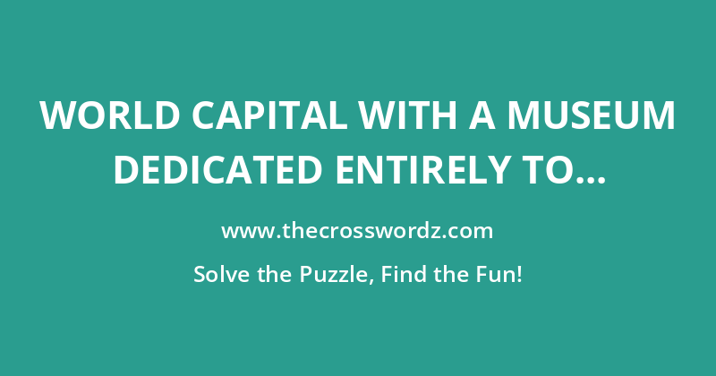 World capital with a museum dedicated entirely to pasta crossword