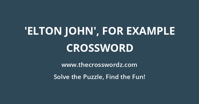 ‘Elton John’, for example crossword