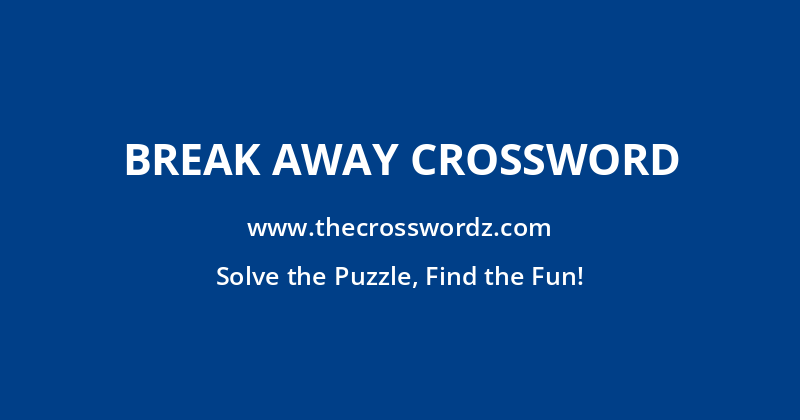 Break away crossword