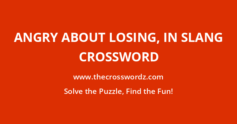 Angry about losing, in slang crossword