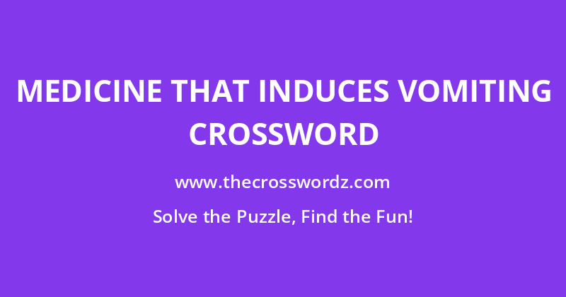 Medicine that induces vomiting crossword