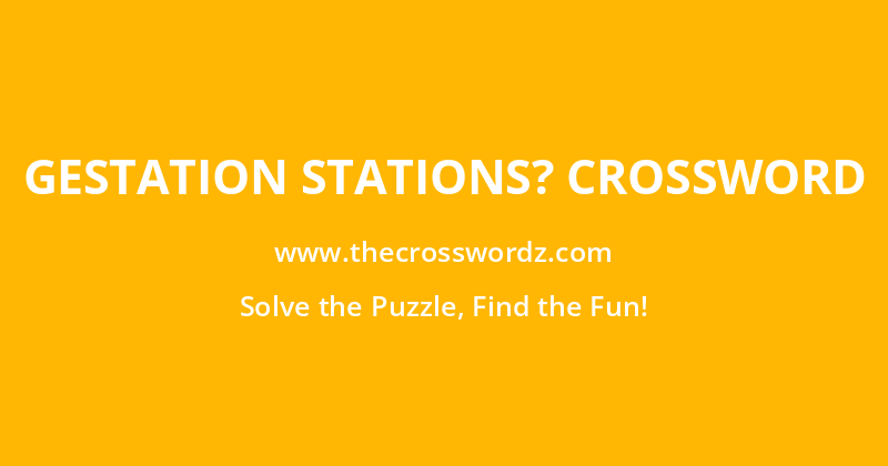 Gestation stations? crossword