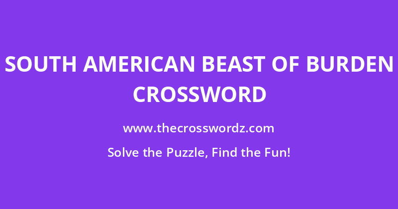 South American beast of burden crossword