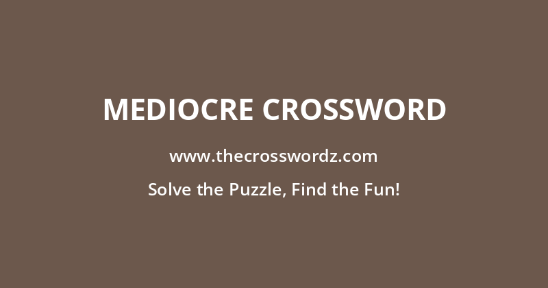 Mediocre crossword