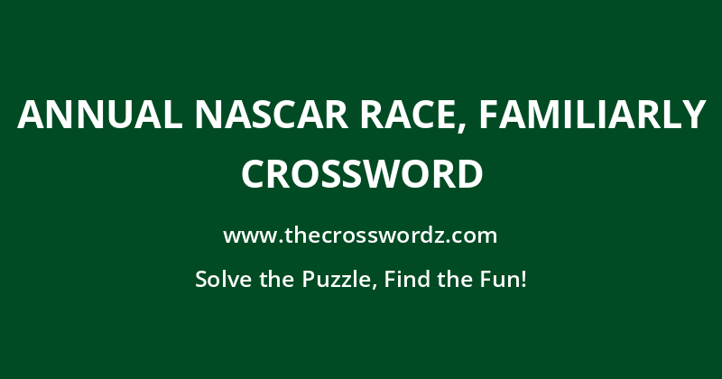 Annual NASCAR race, familiarly crossword