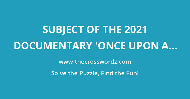 Subject of the 2021 documentary ‘Once Upon a Time in Queens’ crossword