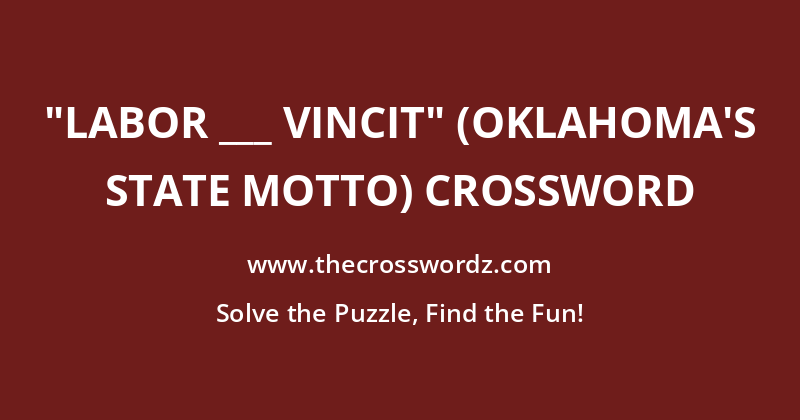 “Labor ___ vincit” (Oklahoma’s state motto) crossword