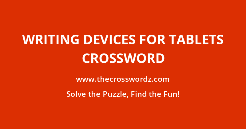 Writing devices for tablets crossword