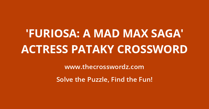 ‘Furiosa: A Mad Max Saga’ actress Pataky crossword