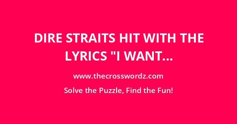 Dire Straits hit with the lyrics “I want my MTV” crossword