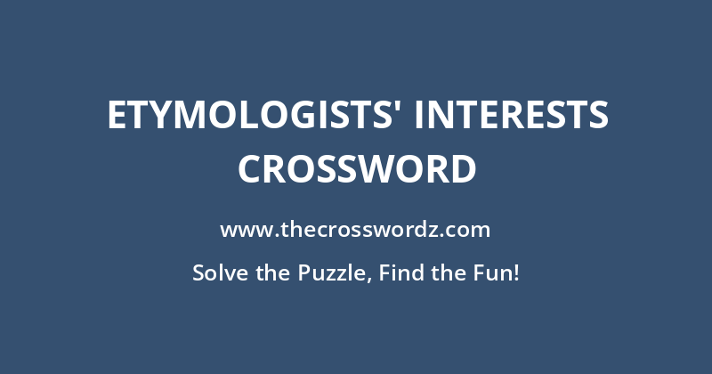 Etymologists’ interests crossword