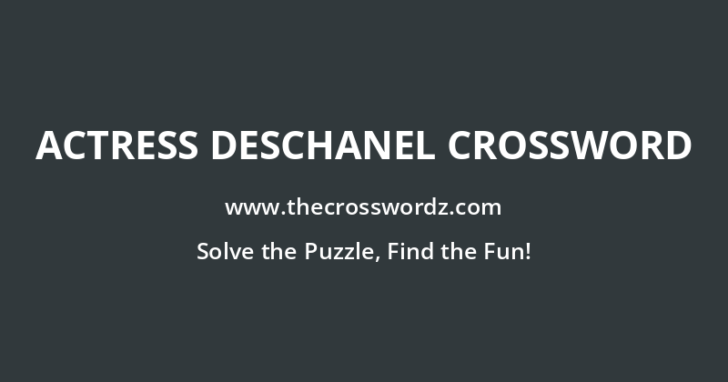 Actress Deschanel crossword