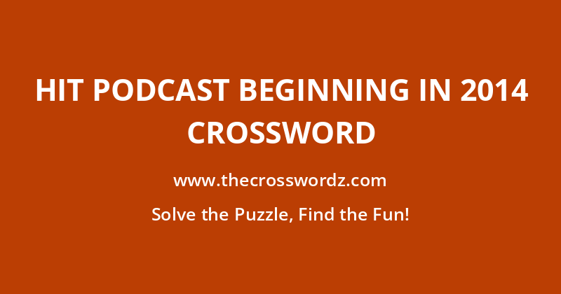 Hit podcast beginning in 2014 crossword