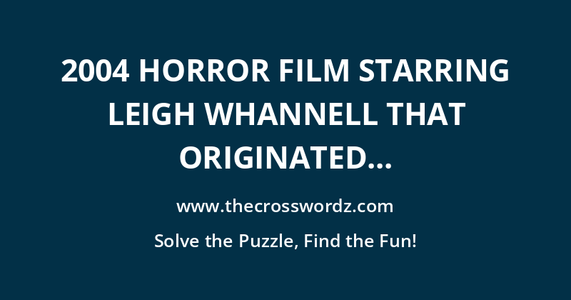 2004 horror film starring Leigh Whannell that originated from the eponymous short film crossword