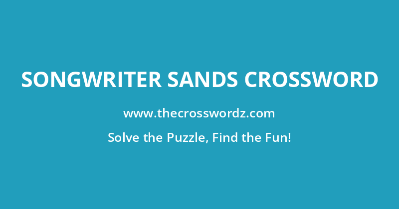 Songwriter Sands crossword