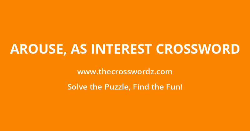 Arouse, as interest crossword