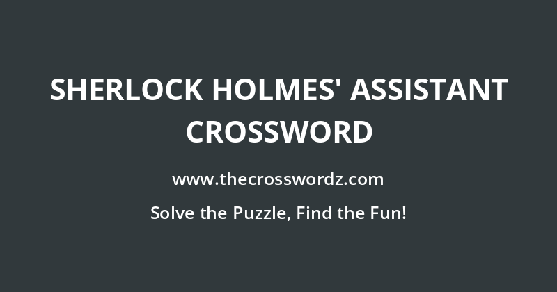 Sherlock Holmes’ assistant crossword