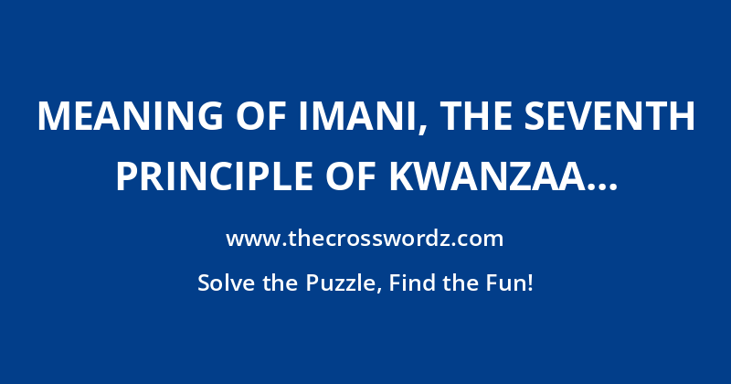 Meaning of Imani, the seventh principle of Kwanzaa crossword