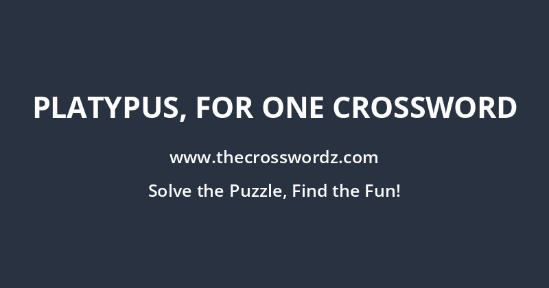 Platypus, for one crossword