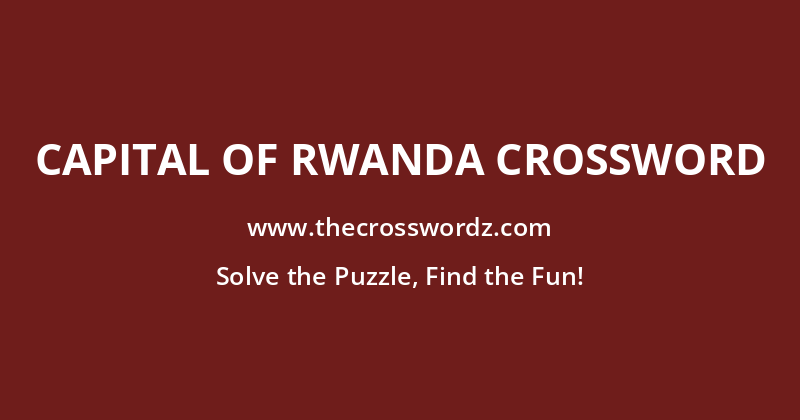 Capital of Rwanda crossword