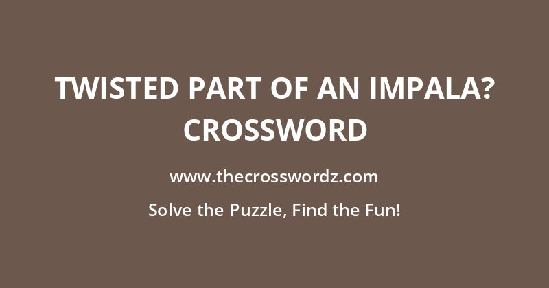Twisted part of an Impala? crossword