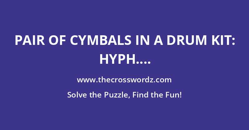 Pair of cymbals in a drum kit: Hyph. crossword