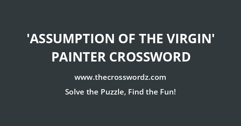 ‘Assumption of the Virgin’ painter crossword
