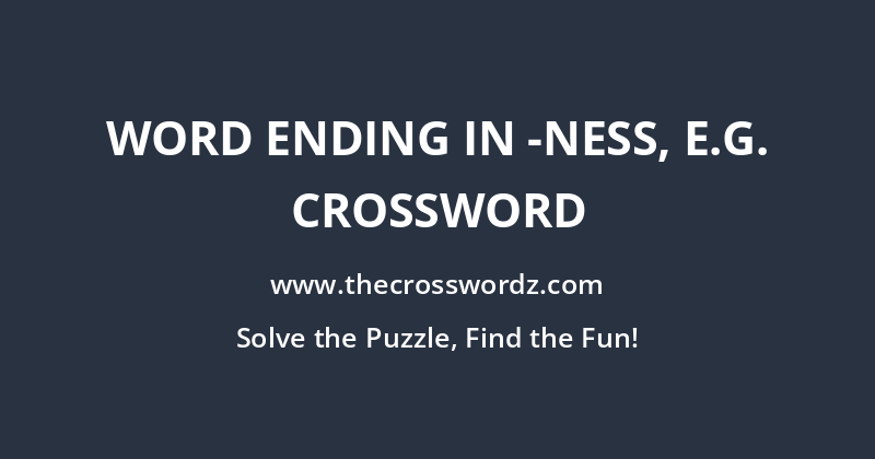 Word ending in -ness, e.g. crossword