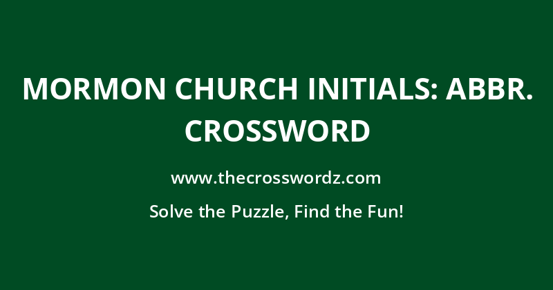 Mormon church initials: Abbr. crossword