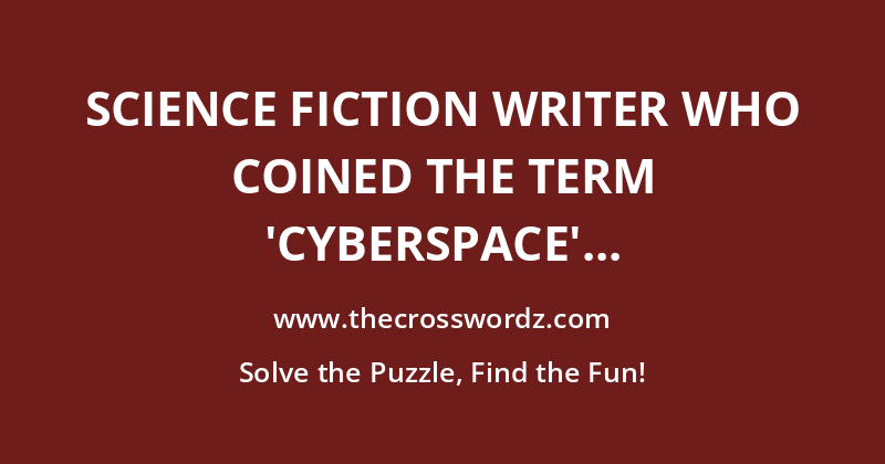 Science fiction writer who coined the term ‘cyberspace’ crossword
