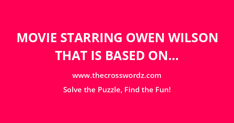 Movie starring Owen Wilson that is based on the true story of writer John Grogan’s dog crossword