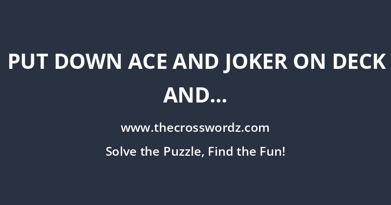 Put down ace and joker on deck and throw in one’s hand? crossword