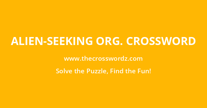 Alien-seeking org. crossword