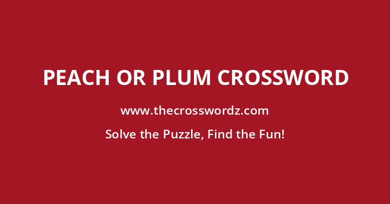 Peach or plum crossword