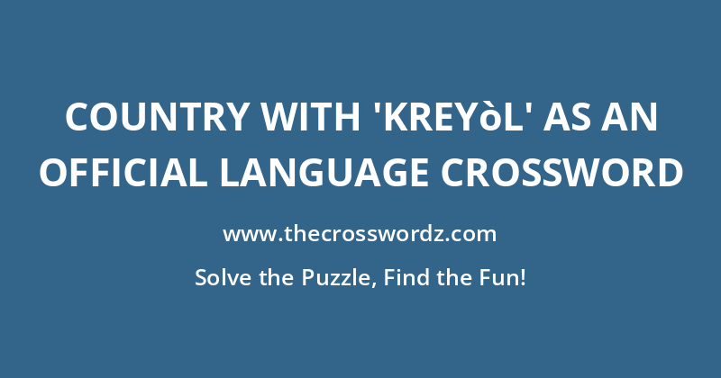 Country with ‘kreyòl’ as an official language crossword
