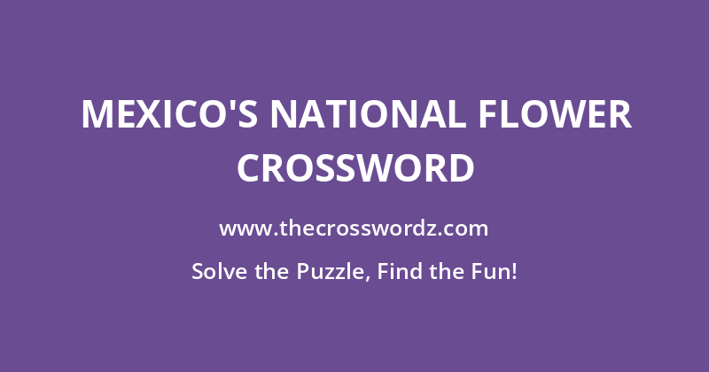Mexico’s national flower crossword