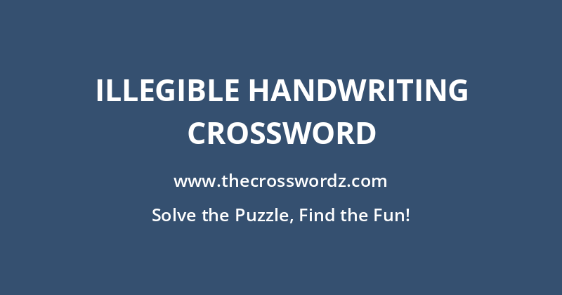 Illegible handwriting crossword